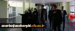 بازدید 5 ساعته رئیس دانشگاه فرهنگیان آذربایجان شرقی از پردیس فاطمه الزهرا (س) تبریز 3